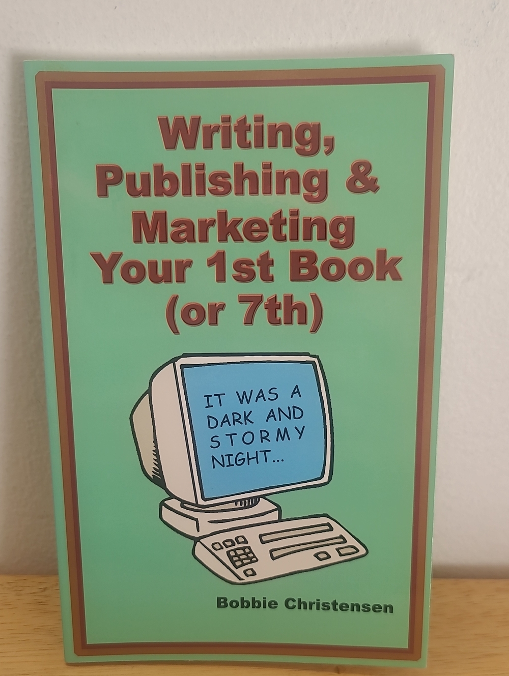 Writing, Publishing & Marketing Your 1st Book (or 7th) by Bobbie Christensen